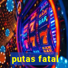 putas fatal